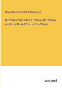 bokomslag Memoires pour servir a l'histoire de l'abbaye royale de St. Andre le Haut de Vienne