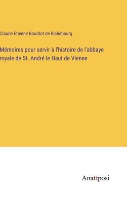 bokomslag Mmoires pour servir  l'histoire de l'abbaye royale de St. Andr le Haut de Vienne