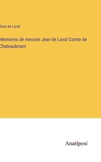 bokomslag Memoires de messire Jean de Laval Comte de Chateaubriant