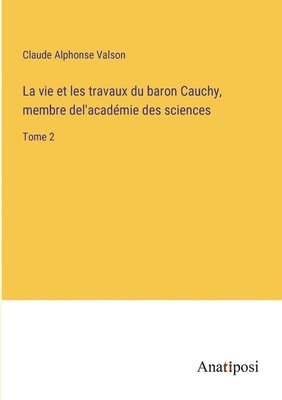 bokomslag La vie et les travaux du baron Cauchy, membre del'academie des sciences