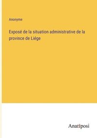 bokomslag Expose de la situation administrative de la province de Liege