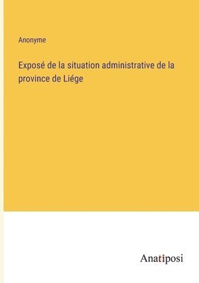 Expose de la situation administrative de la province de Liege 1