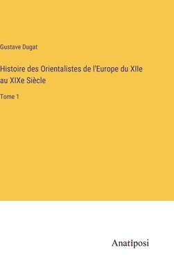 Gustave Dugat - Histoire des Orientalistes de l'Europe du XIIe au XIXe Siècle, Inbunden