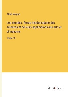 bokomslag Les mondes. Revue hebdomadaire des sciences et de leurs applications aux arts et al'industrie