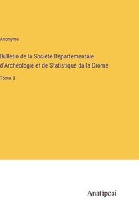 bokomslag Bulletin de la Société Départementale d'Archéologie et de Statistique da la Drome