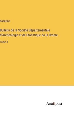 bokomslag Bulletin de la Société Départementale d'Archéologie et de Statistique da la Drome