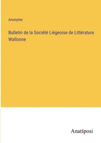 bokomslag Bulletin de la Societe Liegeoise de Litterature Wallonne