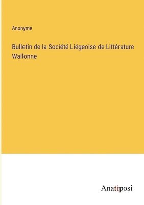 Bulletin de la Societe Liegeoise de Litterature Wallonne 1