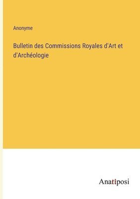 bokomslag Bulletin des Commissions Royales d'Art et d'Archeologie