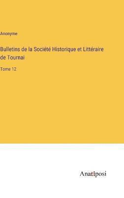 Bulletins de la Socit Historique et Littraire de Tournai 1