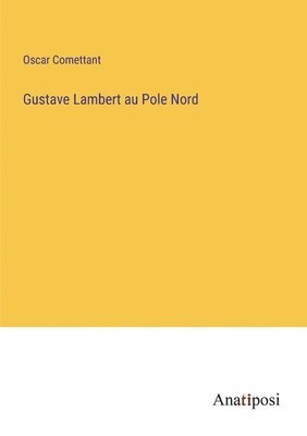 Gustave Lambert au Pole Nord 1