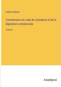 bokomslag Commentaire du code de commerce et de la legislation commerciale