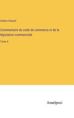 bokomslag Commentaire du code de commerce et de la lgislation commerciale