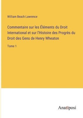 bokomslag Commentaire sur les Elements du Droit International et sur l'Histoire des Progres du Droit des Gens de Henry Wheaton