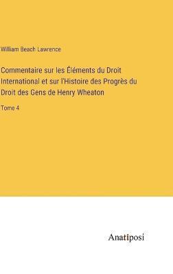 William Beach Lawrence - Commentaire sur les Éléments du Droit International et sur l'Histoire des Progrès du Droit des Gens de Henry Wheaton, Inbunden