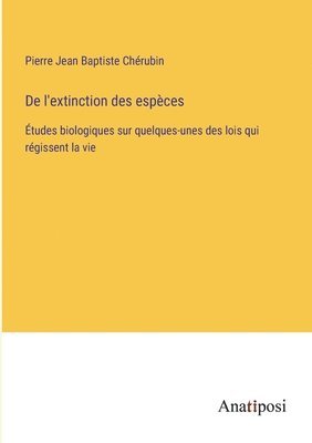 Pierre Jean Baptiste Chérubin - De l'extinction des espèces, Häftad