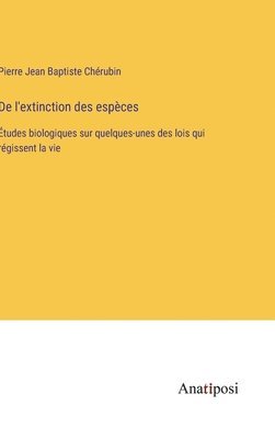 Pierre Jean Baptiste Chérubin - De l'extinction des espèces, Inbunden
