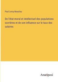 bokomslag De l'etat moral et intellectuel des populations ouvrieres et de son influence sur le taux des salaires