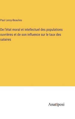 bokomslag De l'tat moral et intellectuel des populations ouvrires et de son influence sur le taux des salaires