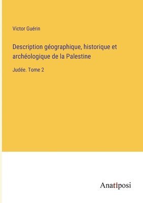 Victor Guérin - Description géographique, historique et archéologique de la Palestine, Häftad