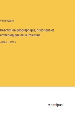 Victor Guérin - Description géographique, historique et archéologique de la Palestine, Inbunden