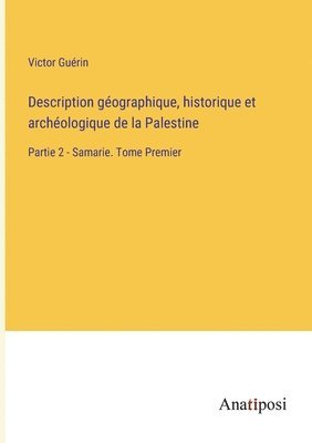 Victor Guérin - Description géographique, historique et archéologique de la Palestine, Häftad