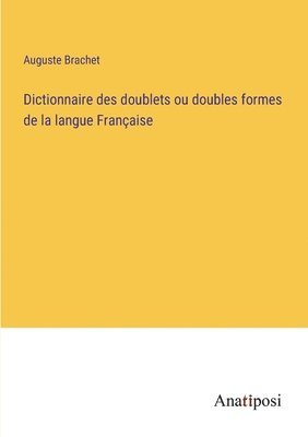 bokomslag Dictionnaire des doublets ou doubles formes de la langue Francaise