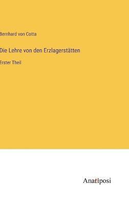 Bernhard Von Cotta, Bernhard von Cotta - Lehre von den Erzlagerstätten, Inbunden