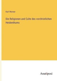 bokomslag Die Religionen und Culte des vorchristlichen Heidenthums