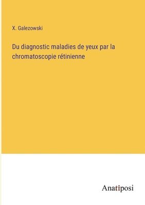 bokomslag Du diagnostic maladies de yeux par la chromatoscopie rétinienne