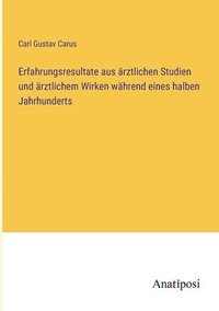 bokomslag Erfahrungsresultate aus ärztlichen Studien und ärztlichem Wirken während eines halben Jahrhunderts