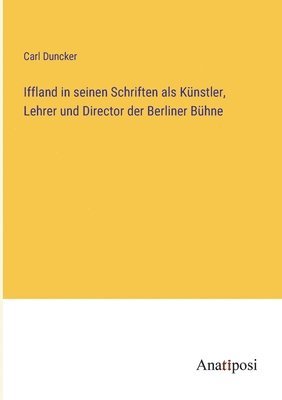 Iffland in seinen Schriften als Künstler, Lehrer und Director der Berliner Bühne
