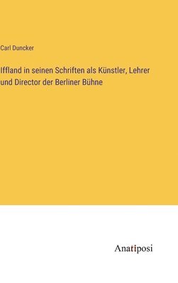 bokomslag Iffland in seinen Schriften als Knstler, Lehrer und Director der Berliner Bhne