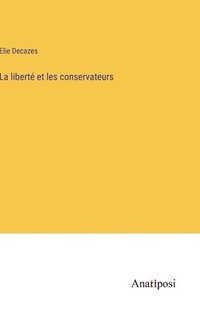 bokomslag La libert et les conservateurs