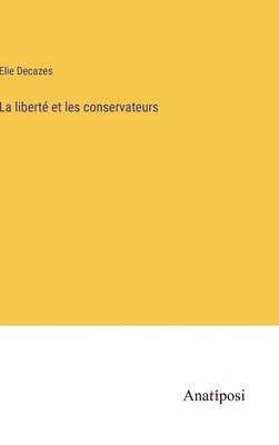 bokomslag La libert et les conservateurs