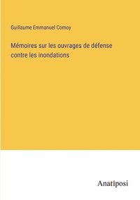 bokomslag Mémoires sur les ouvrages de défense contre les inondations