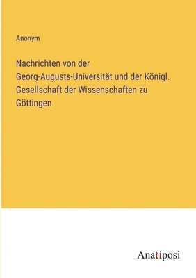 Nachrichten von der Georg-Augusts-Universitat und der Koenigl. Gesellschaft der Wissenschaften zu Goettingen 1