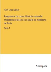 bokomslag Programme du cours d'histoire naturelle medicale professe a la Faculte de medecine de Paris