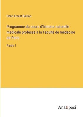 Programme du cours d'histoire naturelle medicale professe a la Faculte de medecine de Paris 1