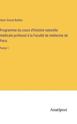 Programme du cours d'histoire naturelle mdicale profess  la Facult de mdecine de Paris 1