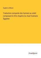 bokomslag Traduction comparée des hymnes au soleil composant le XVe chapitre du rituel funéraire Égyptien