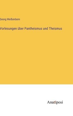 Vorlesungen ber Pantheismus und Theismus 1