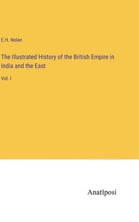 bokomslag The Illustrated History of the British Empire in India and the East