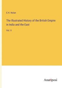 bokomslag The Illustrated History of the British Empire in India and the East