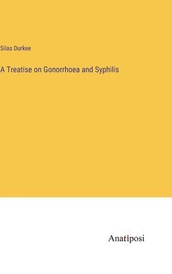 A Treatise on Gonorrhoea and Syphilis 1