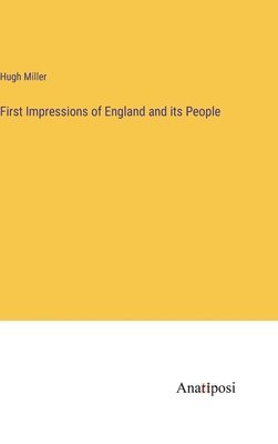 Hugh Miller - First Impressions of England and its People, Inbunden