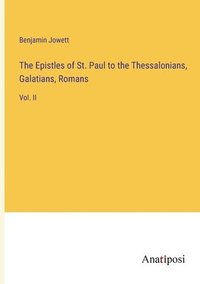 bokomslag The Epistles of St. Paul to the Thessalonians, Galatians, Romans