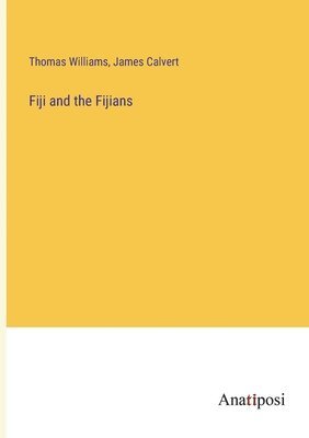 Thomas Williams, James Calvert - Fiji and the Fijians, Häftad