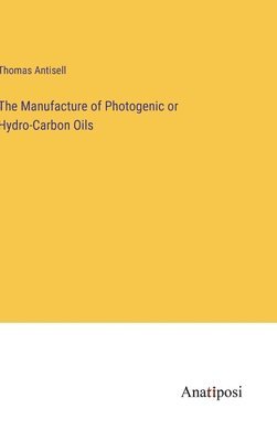 The Manufacture of Photogenic or Hydro-Carbon Oils 1