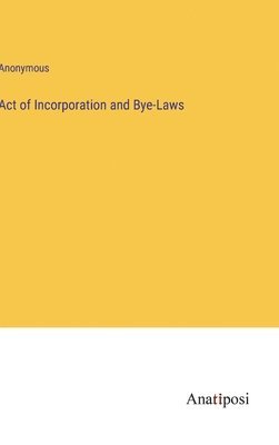 Act of Incorporation and Bye-Laws 1